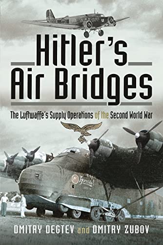 Hitler's Air Bridges: The Luftwaffe's Supply Operations of the Second World War von Air World