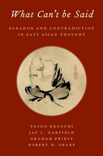 What Can't be Said: Paradox and Contradiction in East Asian Thought von Oxford University Press, USA