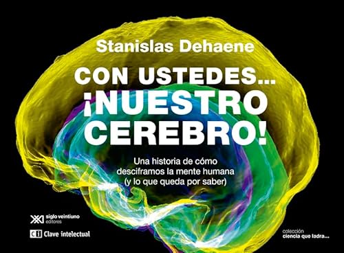 Con ustedes... ¡nuestro cerebro!: Una historia de cómo desciframos la mente humana (y lo que q (CLAVES DE SIGLO XXI) von CLAVE INTELECTUAL (UDL)