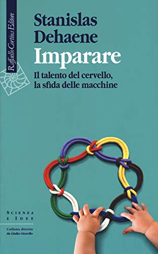 Imparare : il talento del cervello, la sfida delle macchine von Raffaello Cortina Editore