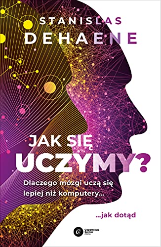 Jak się uczymy?: Dlaczego mózgi uczą się lepiej niż komputery... jak dotąd Jak się uczymy?: Dlaczego mózgi uczą się lepiej niż komputery... jak dotąd von Copernicus Center Press
