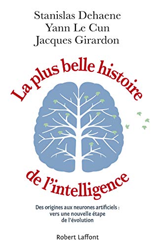 La Plus Belle Histoire de l'intelligence: Des origines aux neurones artificiels : vers une nouvelle étape de l'évolution von ROBERT LAFFONT