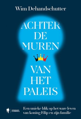 Achter de muren van het paleis: een unieke inkijk in het leven van koning Filip en zijn familie Achter de muren van het paleis: een unieke inkijk in het leven van koning Filip en zijn familie von Borgerhoff & Lamberigts