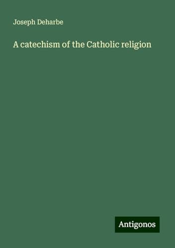 A catechism of the Catholic religion von Antigonos Verlag
