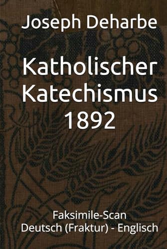Katholischer Katechismus 1892: Faksimile-Ausgabe des Katechismus von Joseph Deharbe, Imprimatur 1892, zweisprachig Deutsch - Englisch von Independently published