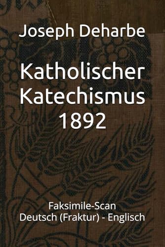 Katholischer Katechismus 1892: Faksimile-Ausgabe des Katechismus von Joseph Deharbe, Imprimatur 1892, zweisprachig Deutsch - Englisch von Independently published