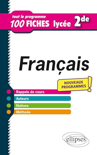 Français - Seconde - Tout le programme en 100 fiches - Nouveaux programmes: Le nouveau programme en 100 fiches (Tout le programme en fiches)