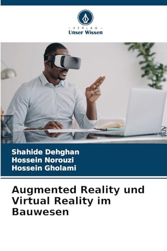 Augmented Reality und Virtual Reality im Bauwesen: DE Augmented Reality und Virtual Reality im Bauwesen: DE von Verlag Unser Wissen