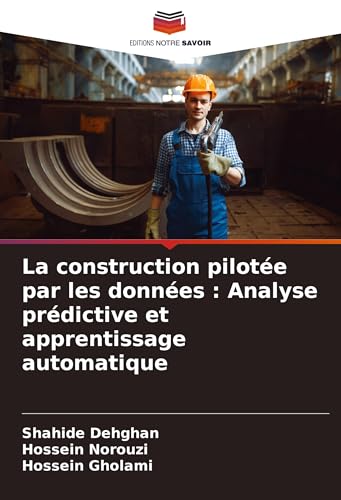 La construction pilotée par les données : Analyse prédictive et apprentissage automatique: DE von Editions Notre Savoir