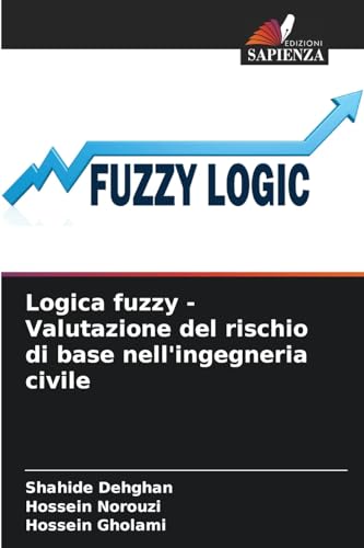 Logica fuzzy - Valutazione del rischio di base nell'ingegneria civile Logica fuzzy - Valutazione del rischio di base nell'ingegneria civile von Edizioni Sapienza