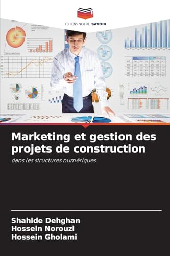 Marketing et gestion des projets de construction: dans les structures numériques Marketing et gestion des projets de construction: dans les structures numériques von Editions Notre Savoir