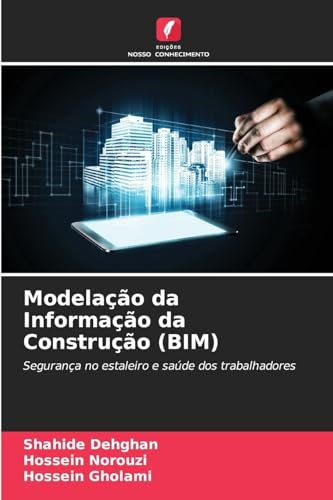 Modelação da Informação da Construção (BIM): Segurança no estaleiro e saúde dos trabalhadores von Edições Nosso Conhecimento