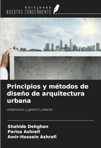 Principios y métodos de diseño de arquitectura urbana: Urbanismo y gestión urbana von Ediciones Nuestro Conocimiento