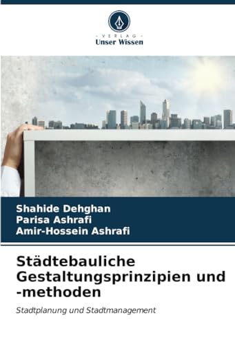 Städtebauliche Gestaltungsprinzipien und -methoden: Stadtplanung und Stadtmanagement von Verlag Unser Wissen