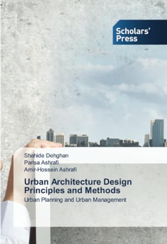 Urban Architecture Design Principles and Methods: Urban Planning and Urban Management von Scholars' Press
