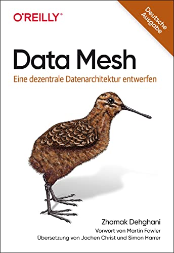 Data Mesh: Eine dezentrale Datenarchitektur entwerfen von O'Reilly