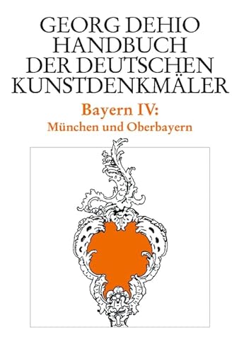 Dehio - Handbuch der deutschen Kunstdenkmäler / Bayern Bd. 4: München und Oberbayern (Georg Dehio: Dehio - Handbuch der deutschen Kunstdenkmäler)