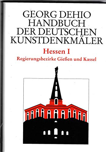 Dehio - Handbuch der deutschen Kunstdenkmäler / Hessen I: Regierungsbezirke Gießen und Kassel (Georg Dehio: Dehio - Handbuch der deutschen Kunstdenkmäler) von Deutscher Kunstverlag