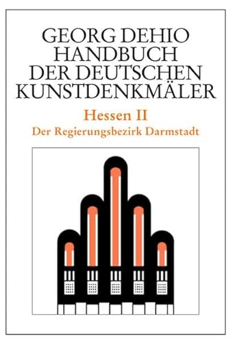 Dehio - Handbuch der deutschen Kunstdenkmäler / Hessen II: Der Regierungsbezirk Darmstadt (Georg Dehio: Dehio - Handbuch der deutschen Kunstdenkmäler)