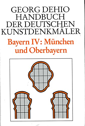 Dehio - Handbuch der deutschen Kunstdenkmäler: Handbuch der Deutschen Kunstdenkmäler, Bayern