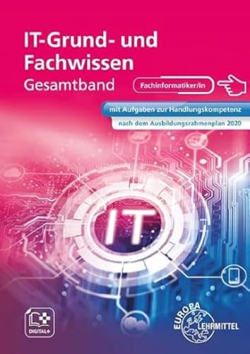 IT Grund- und Fachwissen Gesamtband: mit Aufgaben zur Handlungskompetenz nach dem Ausbildungsrahmenplan 2020 IT Grund- und Fachwissen Gesamtband: mit Aufgaben zur Handlungskompetenz nach dem Ausbildungsrahmenplan 2020