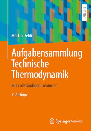 Aufgabensammlung Technische Thermodynamik: Mit vollständigen Lösungen von Springer Vieweg