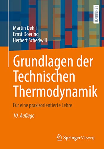 Grundlagen der Technischen Thermodynamik: Für eine praxisorientierte Lehre Grundlagen der Technischen Thermodynamik: Für eine praxisorientierte Lehre