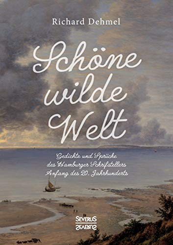 Schöne wilde Welt: Gedichte und Sprüche des Hamburger Schrifstellers Anfang des 20. Jahrhunderts von SEVERUS Verlag