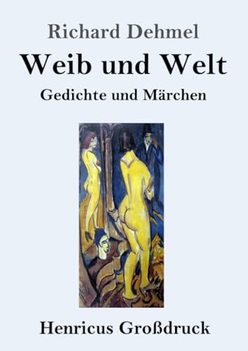 Weib und Welt (Großdruck): Gedichte und Märchen von Henricus