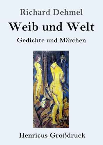 Weib und Welt (Großdruck): Gedichte und Märchen von Henricus