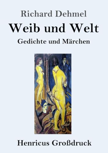Weib und Welt (Großdruck): Gedichte und Märchen
