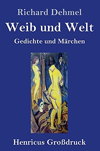Weib und Welt (Großdruck): Gedichte und Märchen von Henricus - Edition Deutsche Klassik GmbH, Berlin