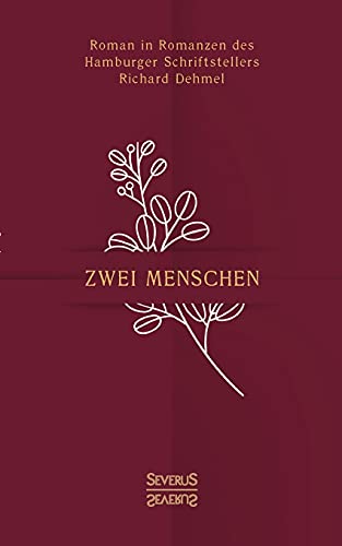 Zwei Menschen: Roman in Romanzen des Hamburger Schriftstellers Richard Dehmel
