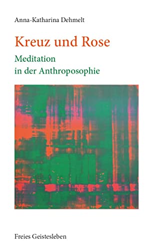 Kreuz und Rose: Meditation in der Anthroposophie