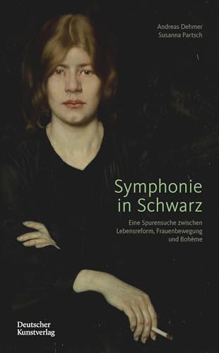 Symphonie in Schwarz: Eine Spurensuche zwischen Lebensreform, Frauenbewegung und Bohème von Deutscher Kunstverlag (DKV)