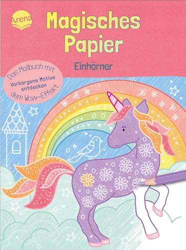 Magisches Papier – Das Malbuch mit dem Wow-Effekt. Einhörner: Der besondere Mal-Spaß für Kinder ab 4 (Magisches Papier – Das Malbuch mit dem Wow-Effekt. Verborgene Motive entdecken) von Arena