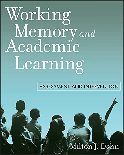 Working Memory and Academic Learning: Assessment and Intervention von Wiley