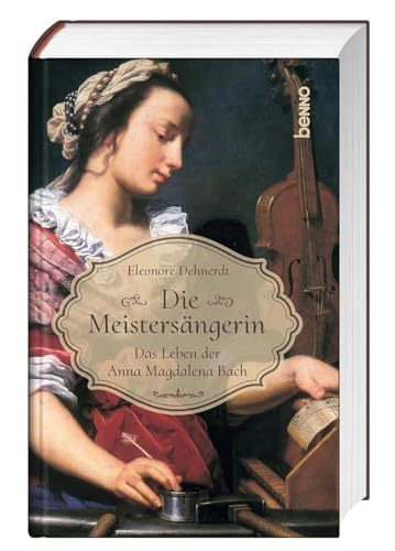 Die Meistersängerin: Das Leben der Anna Magdalena Bach von St. Benno