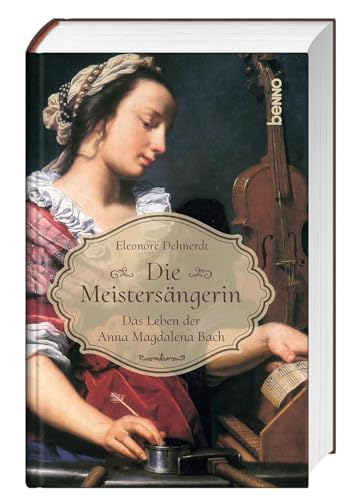 Die Meistersängerin: Das Leben der Anna Magdalena Bach von St. Benno Verlag GmbH