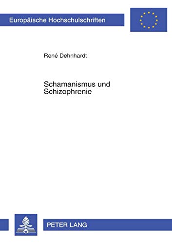 Schamanismus und Schizophrenie: Masterarbeit (Europäische Hochschulschriften / European University Studies / Publications Universitaires Européennes, Band 63)