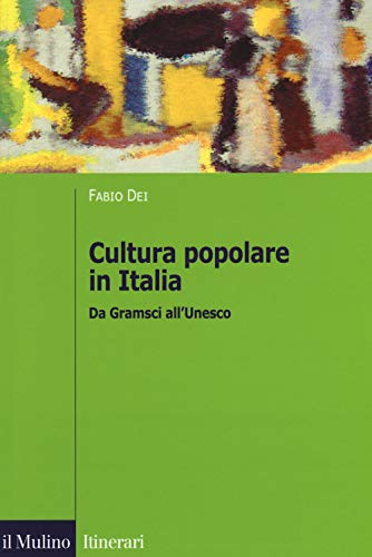 Cultura popolare in Italia. Da Gramsci all'Unesco (Itinerari) von Il Mulino
