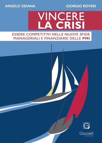 Vincere la crisi. Essere competitivi nelle nuove sfide manageriali e finanziare delle Pmi Vincere la crisi. Essere competitivi nelle nuove sfide manageriali e finanziare delle Pmi von Giacovelli Editore