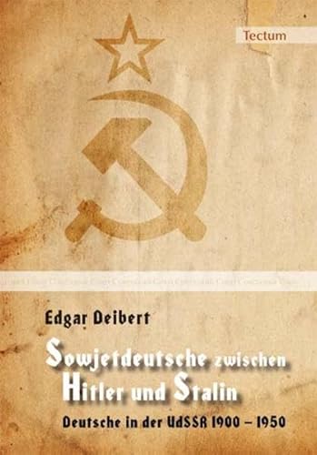 Sowjetdeutsche zwischen Hitler und Stalin: Deutsche in der UdSSR 1900 - 1950