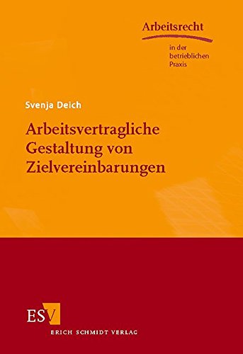 Arbeitsvertragliche Gestaltung von Zielvereinbarungen (Arbeitsrecht in der betrieblichen Praxis) von Schmidt, Erich