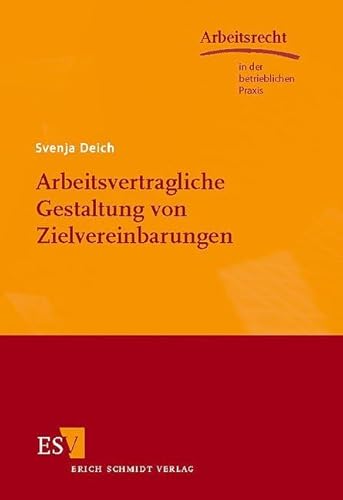 Arbeitsvertragliche Gestaltung von Zielvereinbarungen (Arbeitsrecht in der betrieblichen Praxis) von Schmidt, Erich