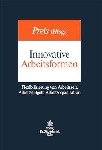 Innovative Arbeitsformen: Flexibilisierung von Arbeitszeit, Arbeitsentgelt, Arbeitsorganisation