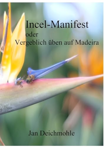 Incel-Manifest: oder: Vergeblich üben auf Madeira