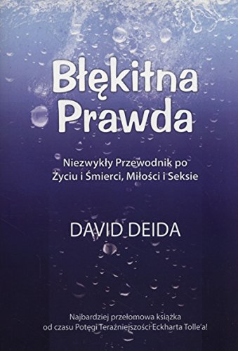 Blekitna prawda: Niezwykły przewodnik po życiu i śmierci, miłości i seksie Blekitna prawda: Niezwykły przewodnik po życiu i śmierci, miłości i seksie