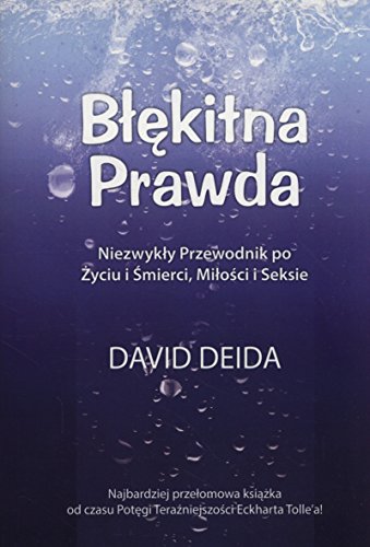 Blekitna prawda: Niezwykły przewodnik po życiu i śmierci, miłości i seksie