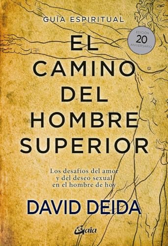 El camino del hombre superior. Guía espiritual. EDICIÓN 20 ANIVERSARIO: Los desafíos del amor y del deseo sexual en el hombre de hoy (Espiritualidad) von Gaia Ediciones